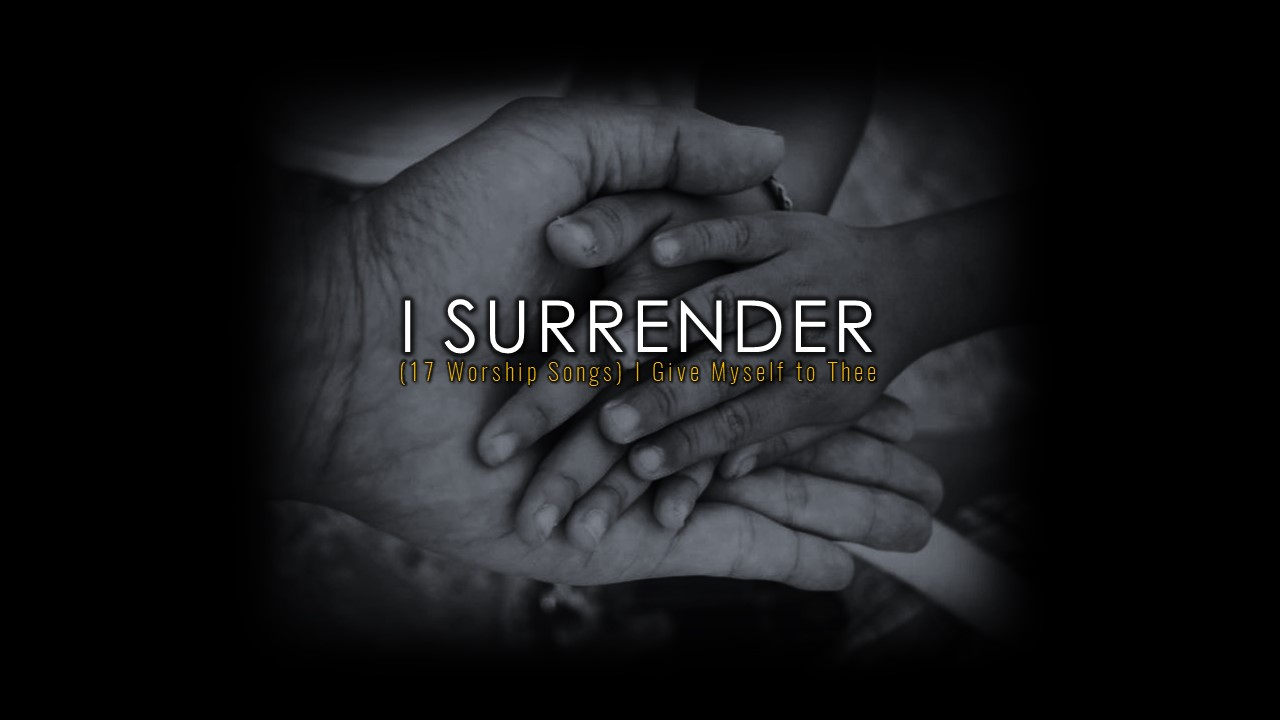 I Surrender (17 Worship Songs) I Give Myself to Thee