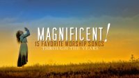 Magnificent! 15 Favorite Worship Songs Through the Years