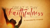 Great Is Thy Faithfulness How Marvelous! How Wonderful! 12 Hymns