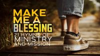 Make Me a Blessing 21 Hymns of Ministry and Mission