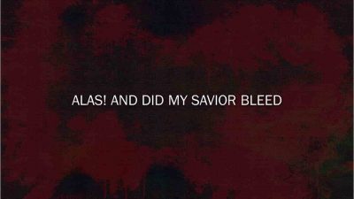 Alas! And Did My SaviorBleed