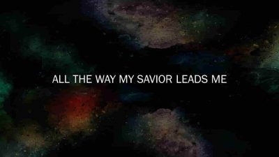 All the Way My Savior Leads Me (Hymn)